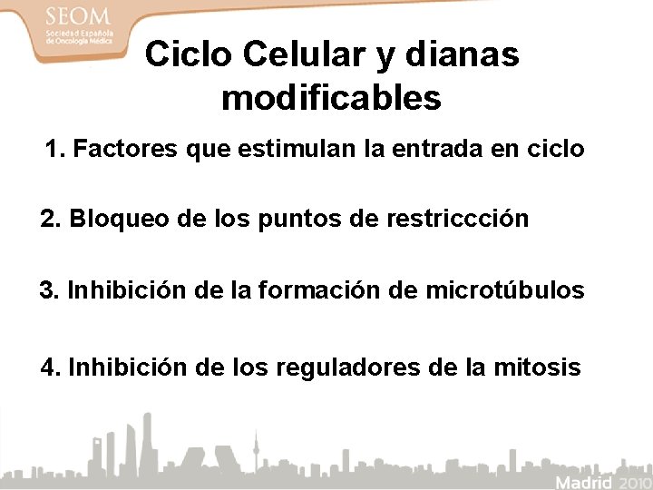 Ciclo Celular y dianas modificables 1. Factores que estimulan la entrada en ciclo 2.