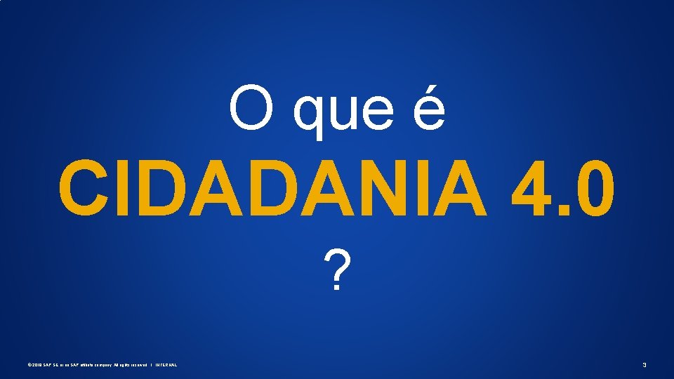O que é CIDADANIA 4. 0 ? © 2019 SAP SE or an SAP