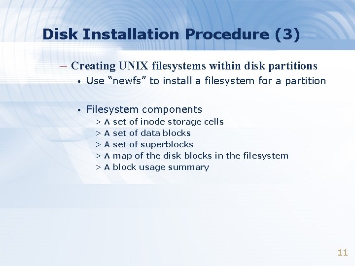 Disk Installation Procedure (3) – Creating UNIX filesystems within disk partitions • Use “newfs”