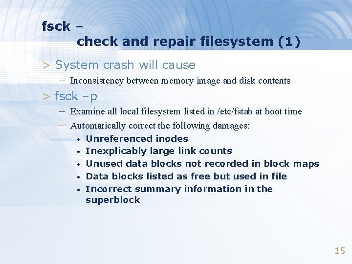 fsck – check and repair filesystem (1) > System crash will cause – Inconsistency