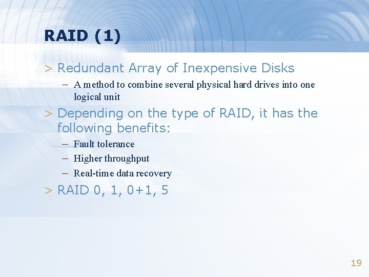 RAID (1) > Redundant Array of Inexpensive Disks – A method to combine several