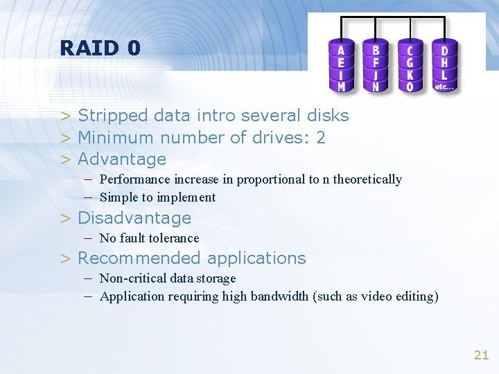 RAID 0 > Stripped data intro several disks > Minimum number of drives: 2