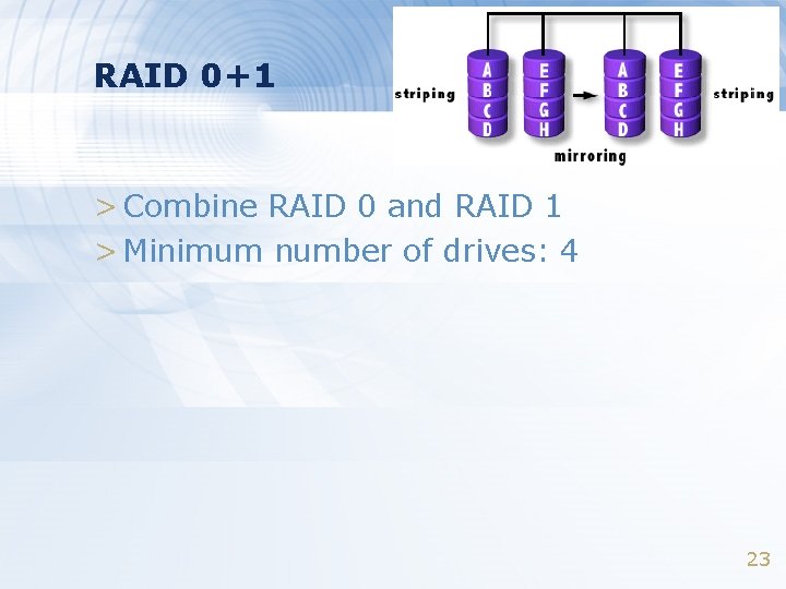 RAID 0+1 > Combine RAID 0 and RAID 1 > Minimum number of drives:
