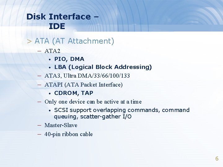 Disk Interface – IDE > ATA (AT Attachment) – ATA 2 • • PIO,