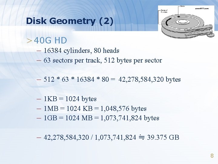 Disk Geometry (2) > 40 G HD – 16384 cylinders, 80 heads – 63