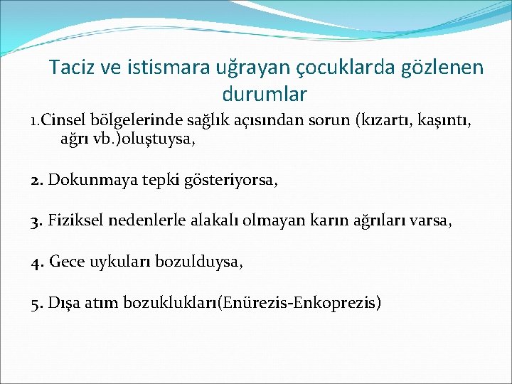 Taciz ve istismara uğrayan çocuklarda gözlenen durumlar 1. Cinsel bölgelerinde sağlık açısından sorun (kızartı,