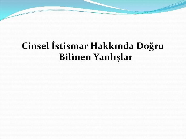 Cinsel İstismar Hakkında Doğru Bilinen Yanlışlar 