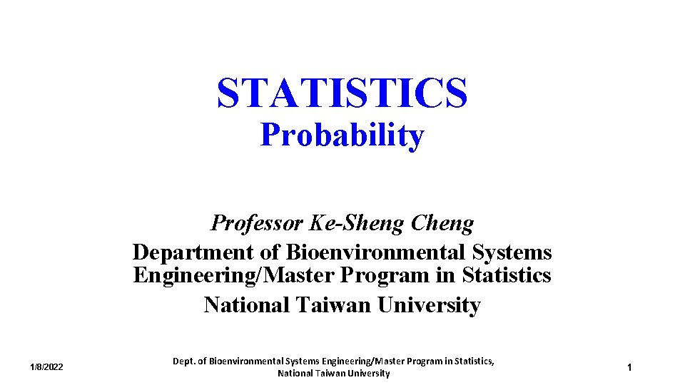 STATISTICS Probability Professor Ke-Sheng Cheng Department of Bioenvironmental Systems Engineering/Master Program in Statistics National