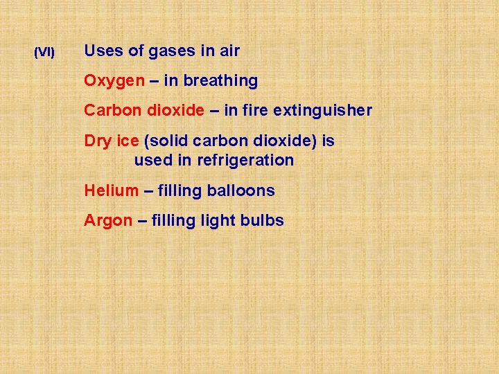 (VI) Uses of gases in air Oxygen – in breathing Carbon dioxide – in