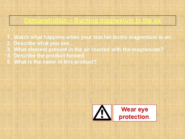 Demonstration – Burning magnesium in the air 1. 2. 3. 4. 5. Watch what