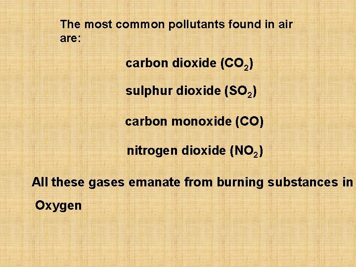 The most common pollutants found in air are: carbon dioxide (CO 2) sulphur dioxide