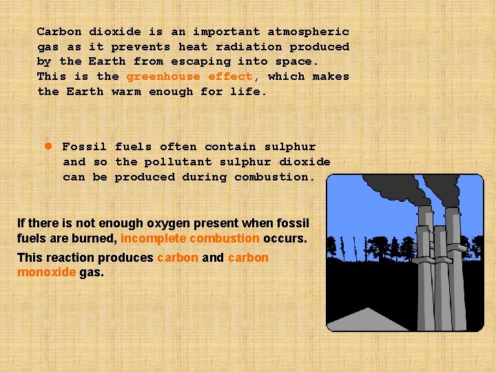 Carbon dioxide is an important atmospheric gas as it prevents heat radiation produced by