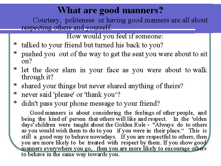 What are good manners? * * * Courtesy, politeness or having good manners are