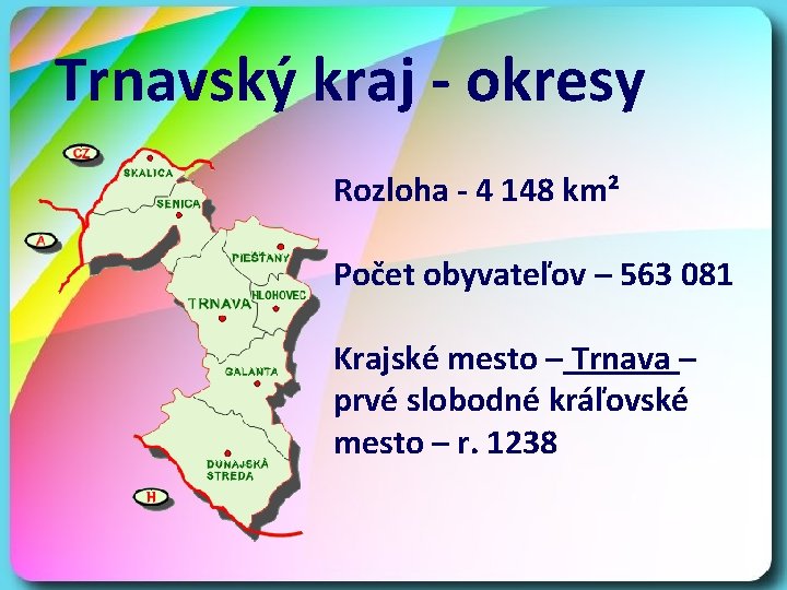 Trnavský kraj - okresy Rozloha - 4 148 km² Počet obyvateľov – 563 081