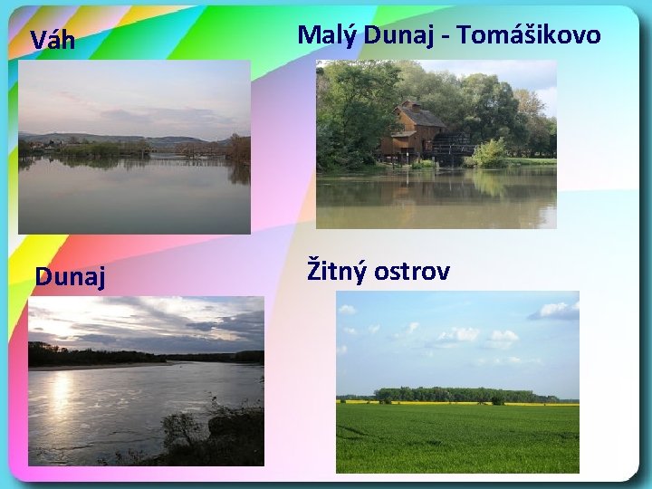 Váh Dunaj Malý Dunaj - Tomášikovo Žitný ostrov 