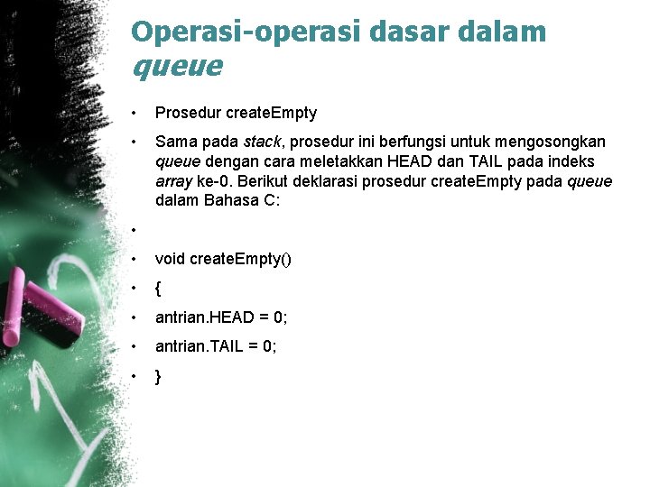 Operasi-operasi dasar dalam queue • Prosedur create. Empty • Sama pada stack, prosedur ini