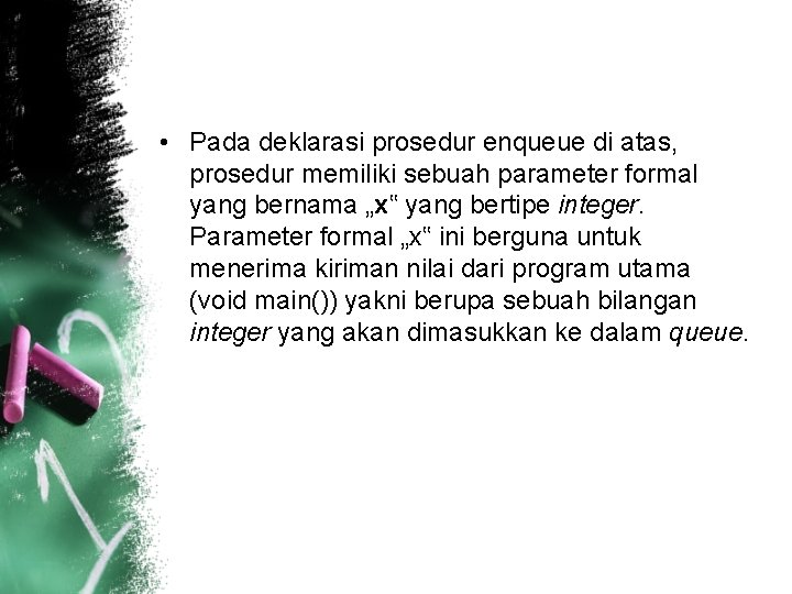  • Pada deklarasi prosedur enqueue di atas, prosedur memiliki sebuah parameter formal yang