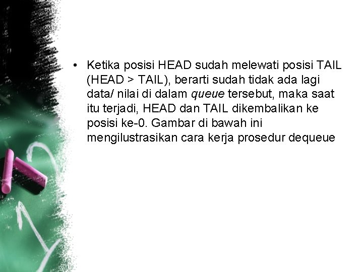  • Ketika posisi HEAD sudah melewati posisi TAIL (HEAD > TAIL), berarti sudah