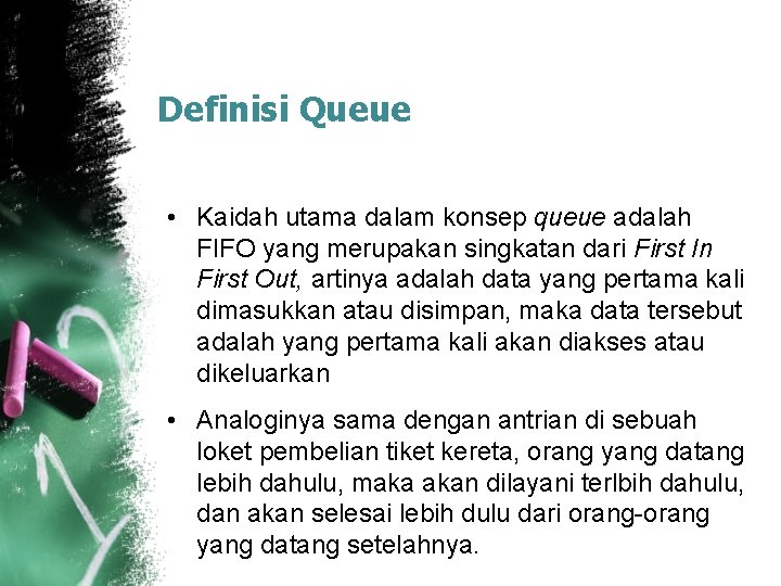 Definisi Queue • Kaidah utama dalam konsep queue adalah FIFO yang merupakan singkatan dari