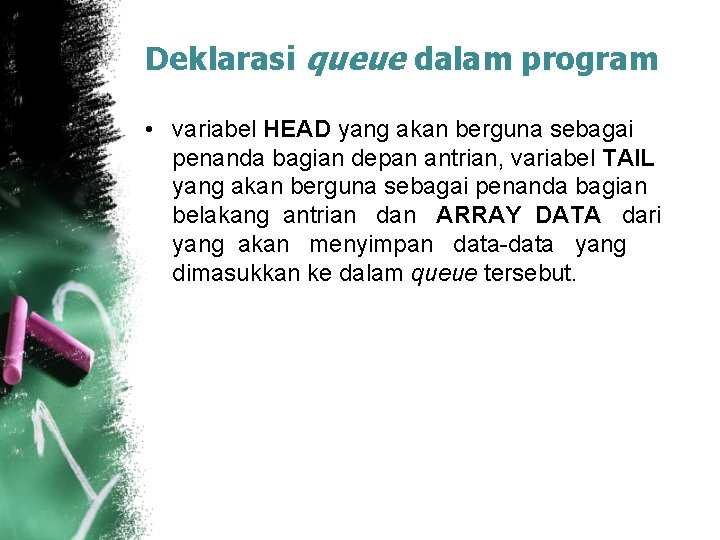 Deklarasi queue dalam program • variabel HEAD yang akan berguna sebagai penanda bagian depan