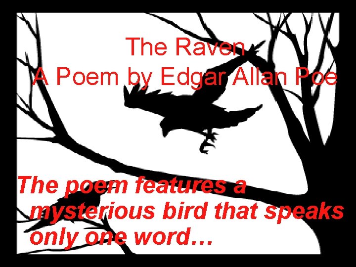 The Raven A Poem by Edgar Allan Poe The poem features a mysterious bird