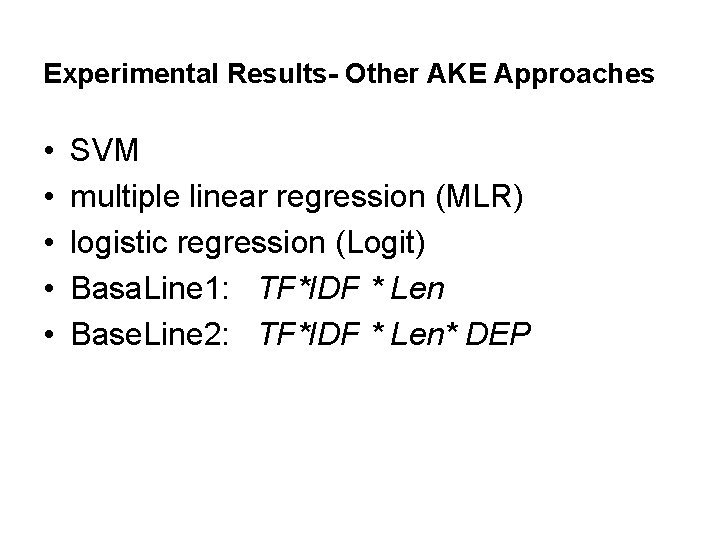 Experimental Results- Other AKE Approaches • • • SVM multiple linear regression (MLR) logistic Experimental Results- Other AKE Approaches • • • SVM multiple linear regression (MLR) logistic