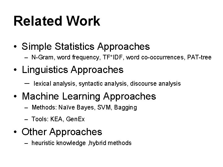 Related Work • Simple Statistics Approaches – N-Gram, word frequency, TF*IDF, word co-occurrences, PAT-tree Related Work • Simple Statistics Approaches – N-Gram, word frequency, TF*IDF, word co-occurrences, PAT-tree