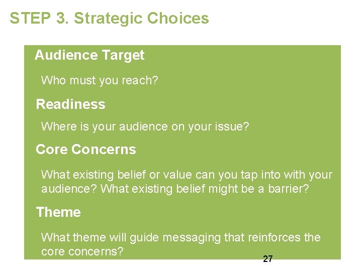 STEP 3. Strategic Choices Audience Target Who must you reach? Readiness Where is your