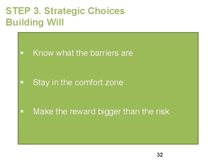 STEP 3. Strategic Choices Building Will § Know what the barriers are § Stay