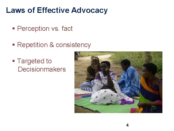 Laws of Effective Advocacy § Perception vs. fact § Repetition & consistency § Targeted