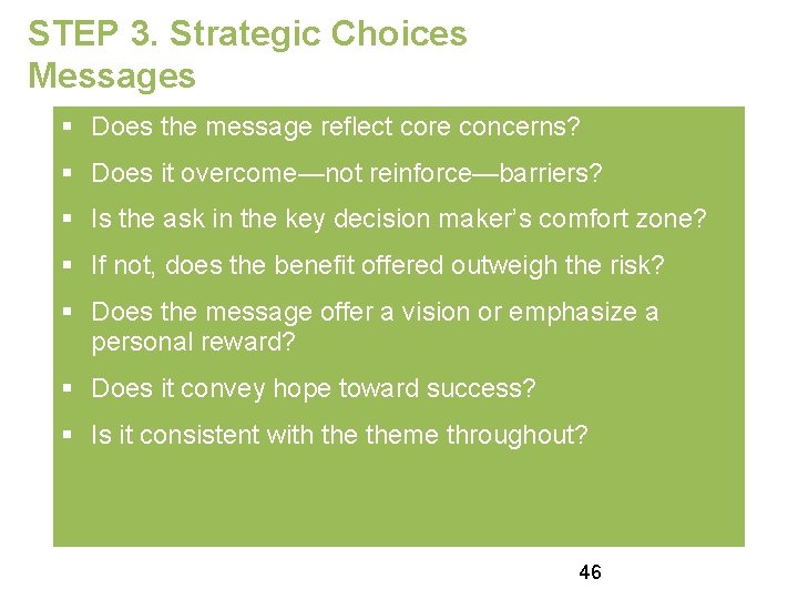 STEP 3. Strategic Choices Messages § Does the message reflect core concerns? § Does