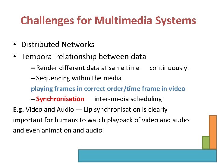 Challenges for Multimedia Systems • Distributed Networks • Temporal relationship between data – Render