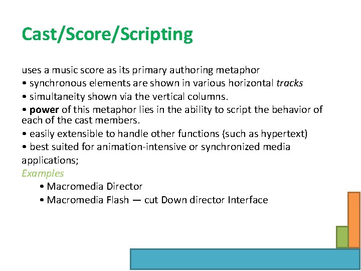 Cast/Score/Scripting uses a music score as its primary authoring metaphor • synchronous elements are