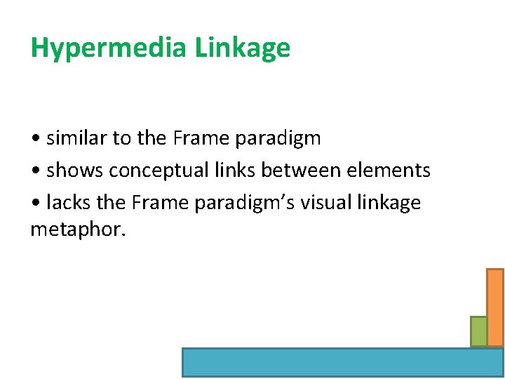 Hypermedia Linkage • similar to the Frame paradigm • shows conceptual links between elements