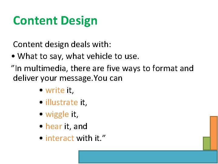 Content Design Content design deals with: • What to say, what vehicle to use.