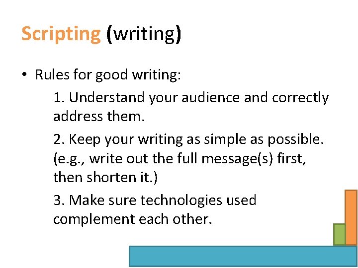 Scripting (writing) • Rules for good writing: 1. Understand your audience and correctly address