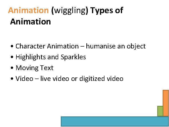 Animation (wiggling) Types of Animation • Character Animation – humanise an object • Highlights