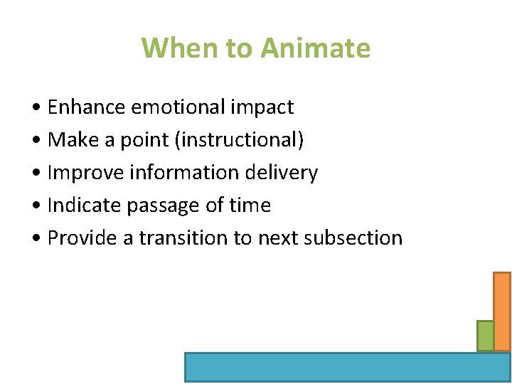 When to Animate • Enhance emotional impact • Make a point (instructional) • Improve