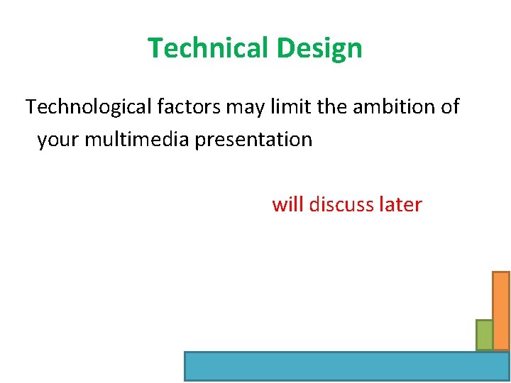 Technical Design Technological factors may limit the ambition of your multimedia presentation will discuss