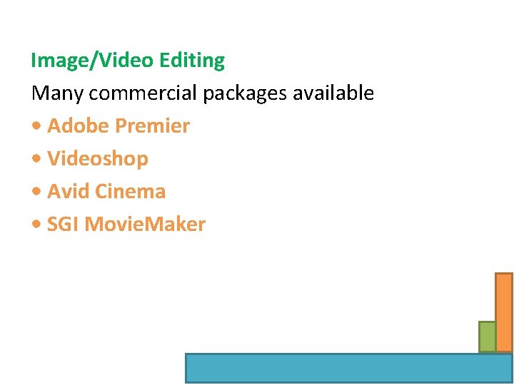 Image/Video Editing Many commercial packages available • Adobe Premier • Videoshop • Avid Cinema