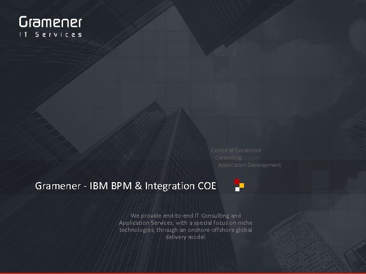 IBM Center Of Excellence Centre of Excellence Consulting Application Development Gramener - IBM BPM