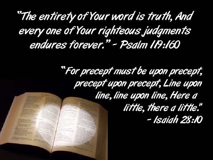 “The entirety of Your word is truth, And every one of Your righteous judgments “The entirety of Your word is truth, And every one of Your righteous judgments