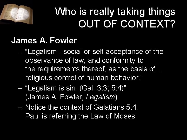 Who is really taking things OUT OF CONTEXT? James A. Fowler – “Legalism - Who is really taking things OUT OF CONTEXT? James A. Fowler – “Legalism -