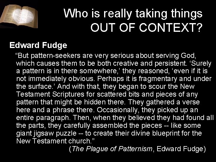 Who is really taking things OUT OF CONTEXT? Edward Fudge “But pattern-seekers are very Who is really taking things OUT OF CONTEXT? Edward Fudge “But pattern-seekers are very