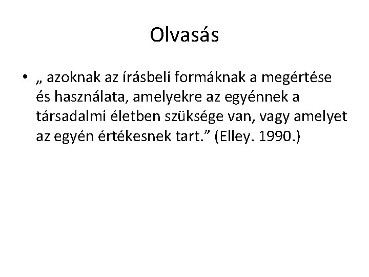 Olvasás • „ azoknak az írásbeli formáknak a megértése és használata, amelyekre az egyénnek