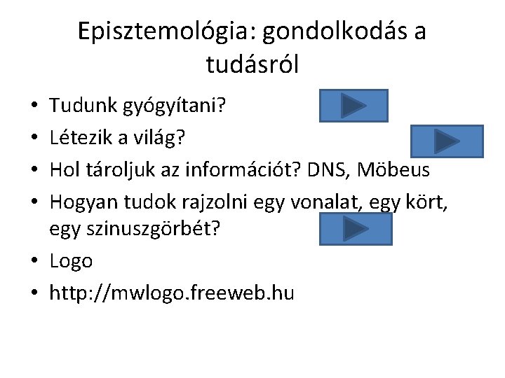 Episztemológia: gondolkodás a tudásról Tudunk gyógyítani? Létezik a világ? Hol tároljuk az információt? DNS,