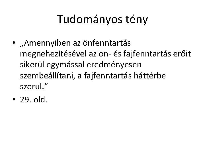 Tudományos tény • „Amennyiben az önfenntartás megnehezítésével az ön- és fajfenntartás erőit sikerül egymással