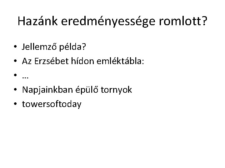 Hazánk eredményessége romlott? • • • Jellemző példa? Az Erzsébet hídon emléktábla: … Napjainkban