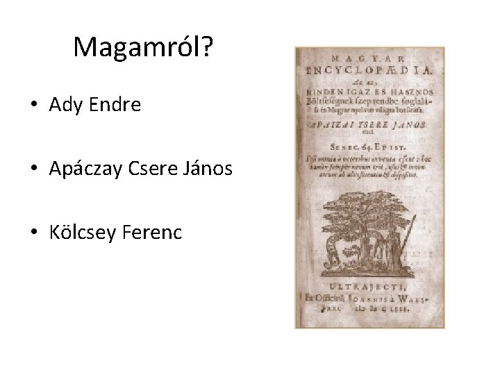 Magamról? • Ady Endre • Apáczay Csere János • Kölcsey Ferenc 