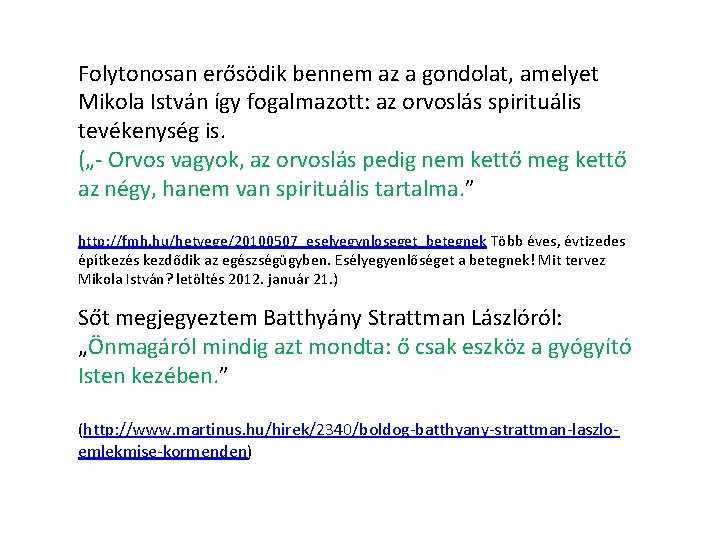 Folytonosan erősödik bennem az a gondolat, amelyet Mikola István így fogalmazott: az orvoslás spirituális